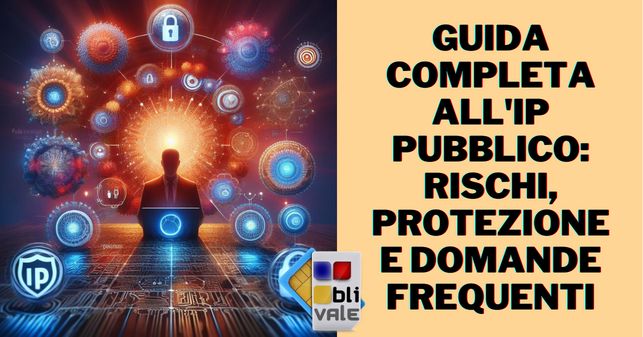 blivale_image_it_IP Pubblico Rischi Protezione e Domande Frequenti_643x337 Guida Completa all'IP Pubblico: Rischi, Protezione e Domande Frequenti